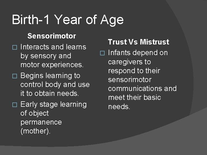 Birth-1 Year of Age Sensorimotor � Interacts and learns by sensory and motor experiences.