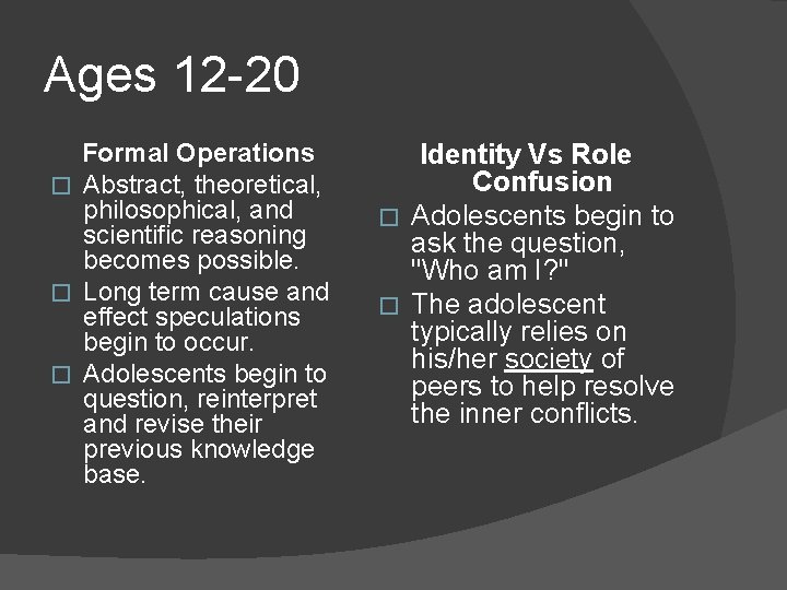 Ages 12 -20 Formal Operations � Abstract, theoretical, philosophical, and scientific reasoning becomes possible.