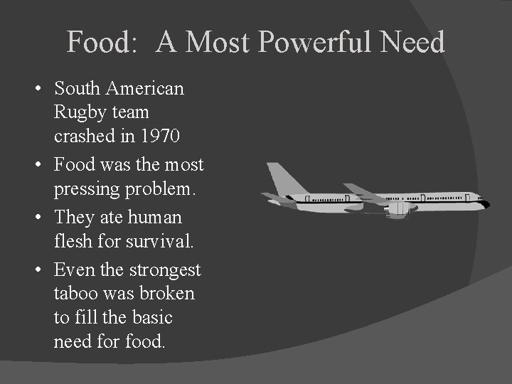 Food: A Most Powerful Need • South American Rugby team crashed in 1970 •