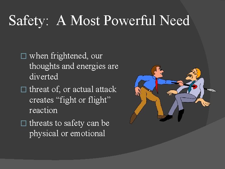 Safety: A Most Powerful Need when frightened, our thoughts and energies are diverted �