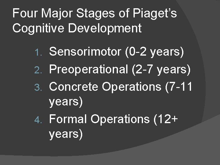 Four Major Stages of Piaget’s Cognitive Development Sensorimotor (0 -2 years) 2. Preoperational (2