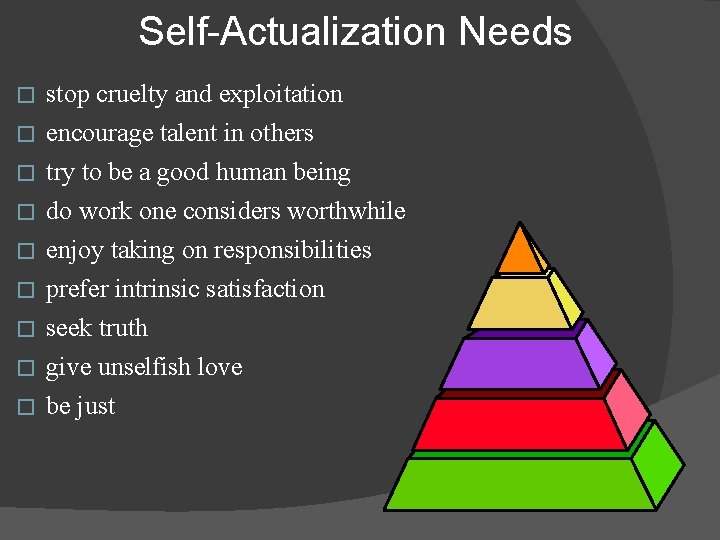 Self-Actualization Needs stop cruelty and exploitation � encourage talent in others � try to