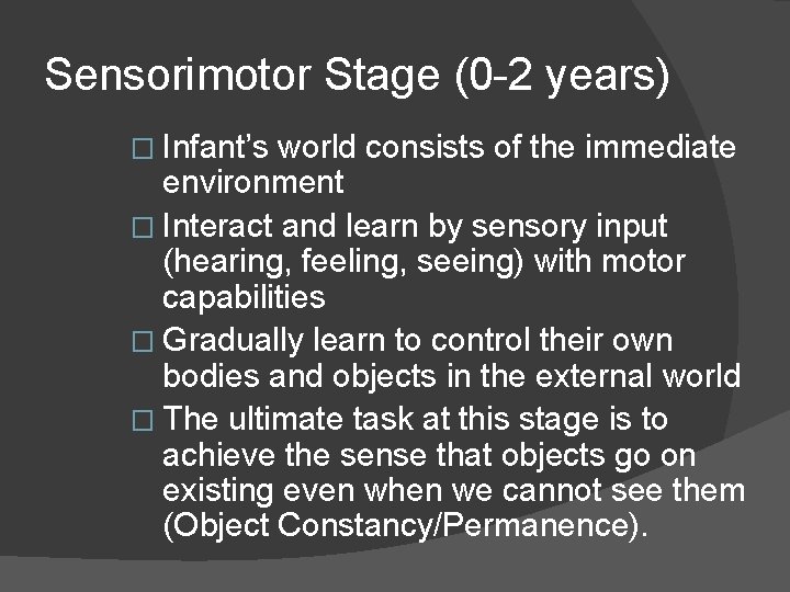 Sensorimotor Stage (0 -2 years) � Infant’s world consists of the immediate environment �