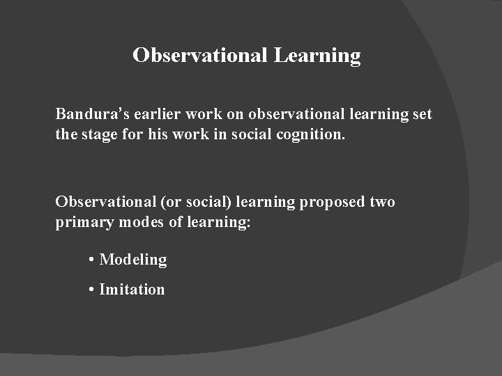 Observational Learning Bandura’s earlier work on observational learning set the stage for his work