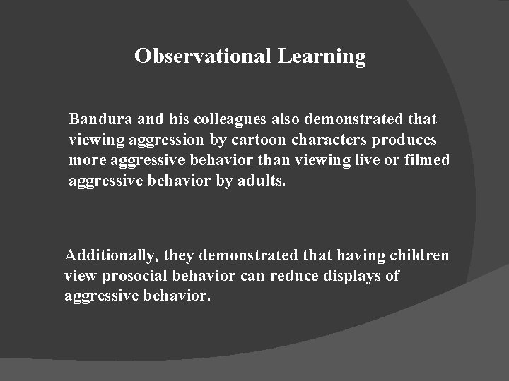 Observational Learning Bandura and his colleagues also demonstrated that viewing aggression by cartoon characters