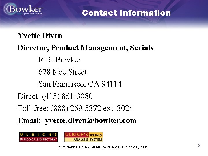 Contact Information Yvette Diven Director, Product Management, Serials R. R. Bowker 678 Noe Street
