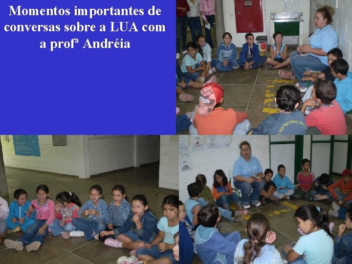 Momentos importantes de conversas sobre a LUA com a profª Andréia 