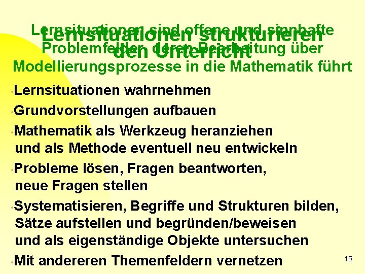 Lernsituationen sind offene und sinnhafte Lernsituationen strukturieren Problemfelder, Bearbeitung über den deren Unterricht Modellierungsprozesse
