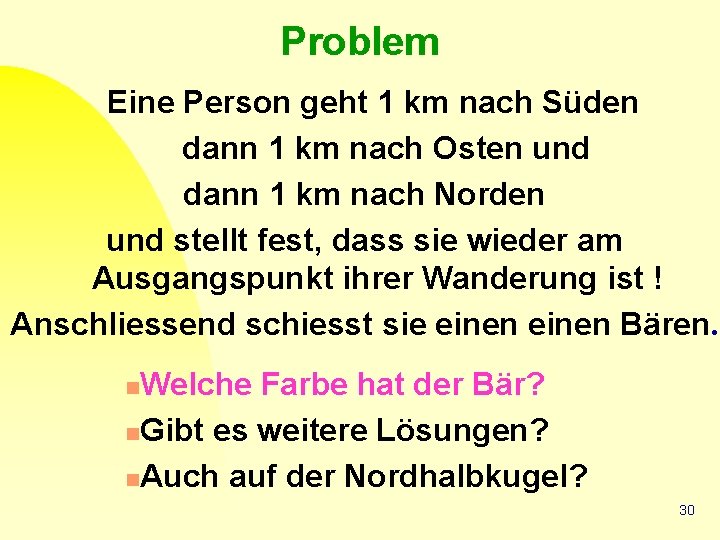 Problem Eine Person geht 1 km nach Süden dann 1 km nach Osten und