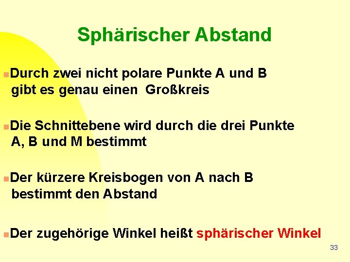 Sphärischer Abstand n n Durch zwei nicht polare Punkte A und B gibt es