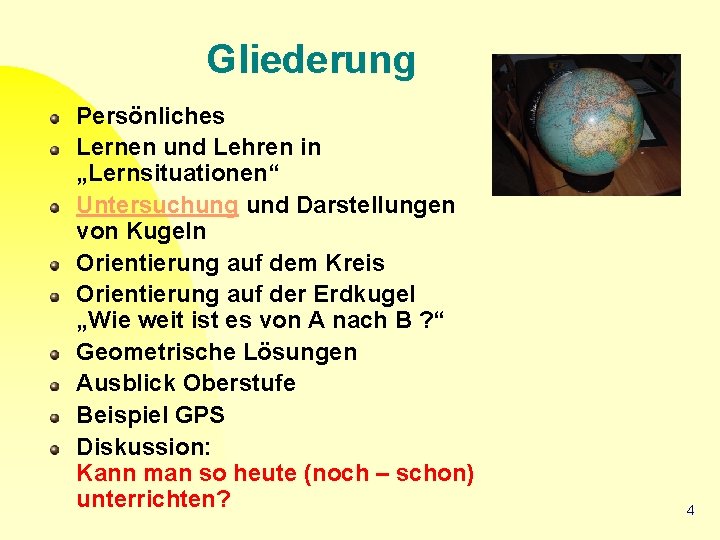 Gliederung Persönliches Lernen und Lehren in „Lernsituationen“ Untersuchung und Darstellungen von Kugeln Orientierung auf
