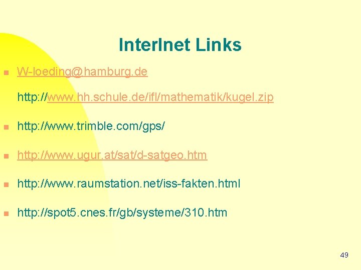 Inter. Inet Links n W-loeding@hamburg. de http: //www. hh. schule. de/ifl/mathematik/kugel. zip n http: