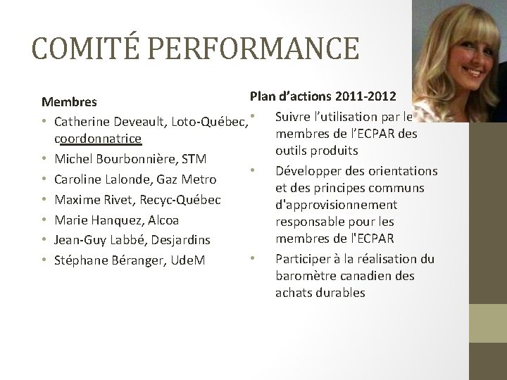 COMITÉ PERFORMANCE Plan d’actions 2011 -2012 Membres • Catherine Deveault, Loto-Québec, • Suivre l’utilisation