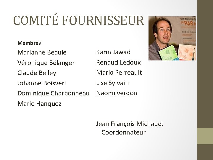COMITÉ FOURNISSEUR Membres Marianne Beaulé Véronique Bélanger Claude Belley Johanne Boisvert Dominique Charbonneau Marie