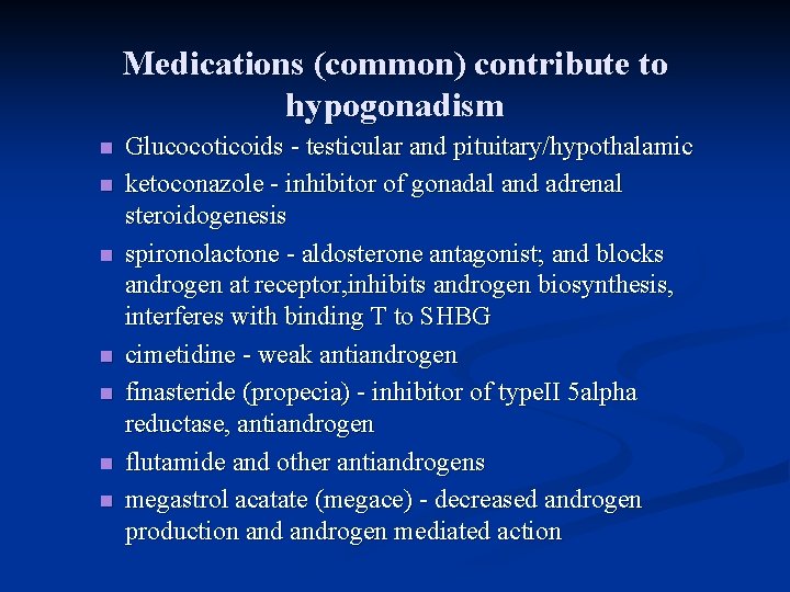 Medications (common) contribute to hypogonadism n n n n Glucocoticoids - testicular and pituitary/hypothalamic