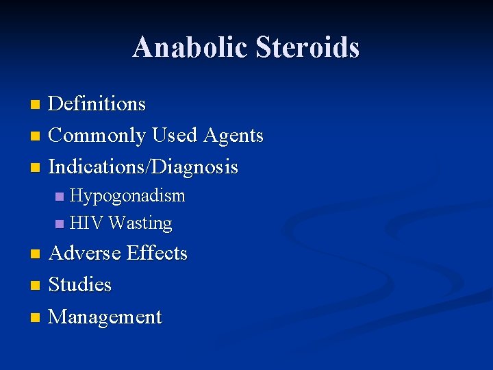 Anabolic Steroids Definitions n Commonly Used Agents n Indications/Diagnosis n Hypogonadism n HIV Wasting