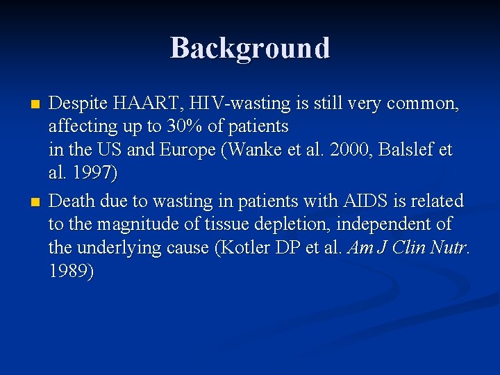 Background n n Despite HAART, HIV-wasting is still very common, affecting up to 30%