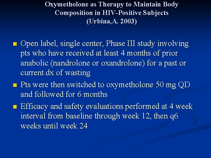 Oxymetholone as Therapy to Maintain Body Composition in HIV-Positive Subjects (Urbina, A. 2003) n