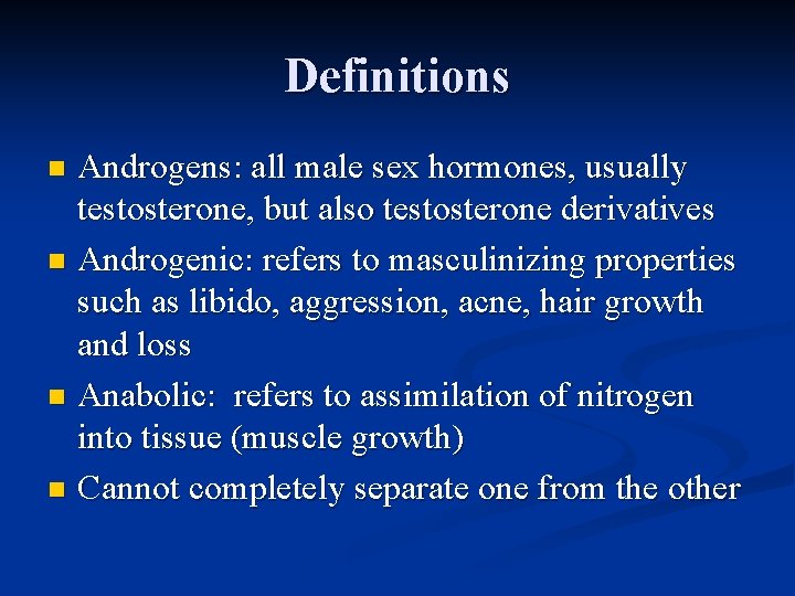 Definitions Androgens: all male sex hormones, usually testosterone, but also testosterone derivatives n Androgenic: