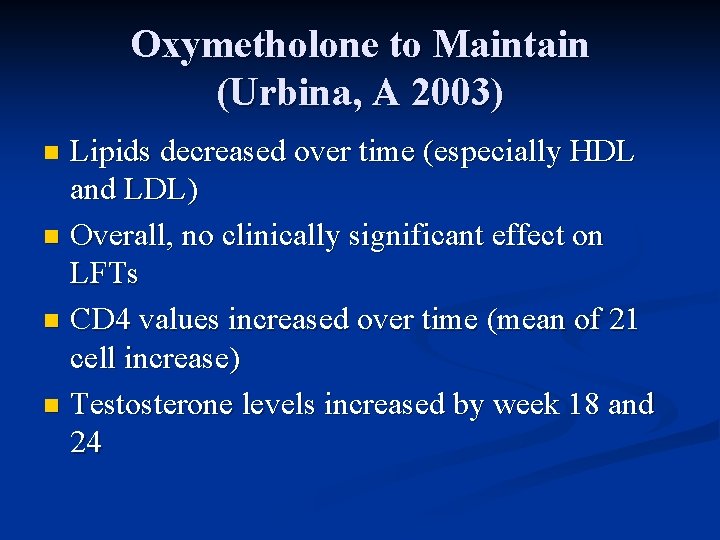 Oxymetholone to Maintain (Urbina, A 2003) Lipids decreased over time (especially HDL and LDL)