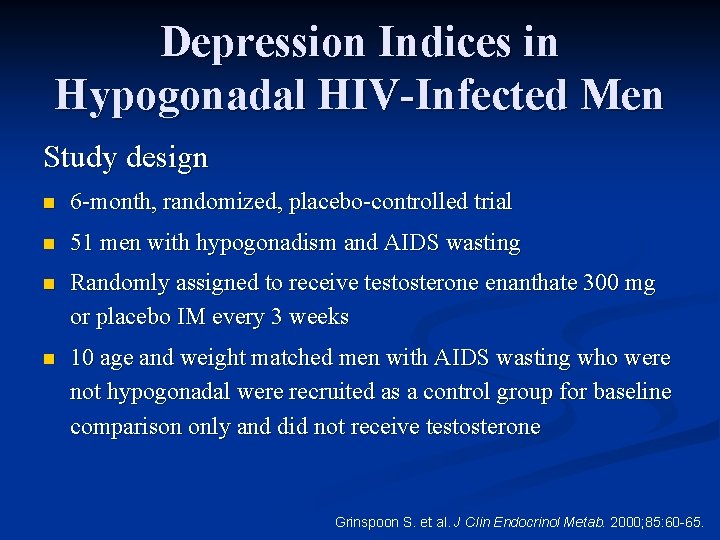 Depression Indices in Hypogonadal HIV-Infected Men Study design n 6 -month, randomized, placebo-controlled trial
