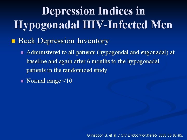 Depression Indices in Hypogonadal HIV-Infected Men n Beck Depression Inventory n Administered to all