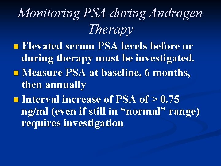Monitoring PSA during Androgen Therapy n Elevated serum PSA levels before or during therapy