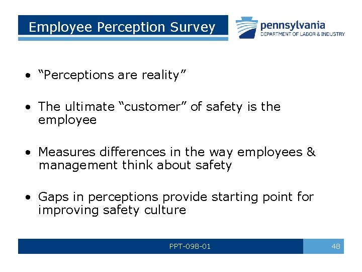 Employee Perception Survey • “Perceptions are reality” • The ultimate “customer” of safety is