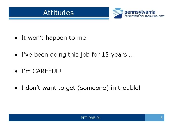 Attitudes • It won’t happen to me! • I’ve been doing this job for