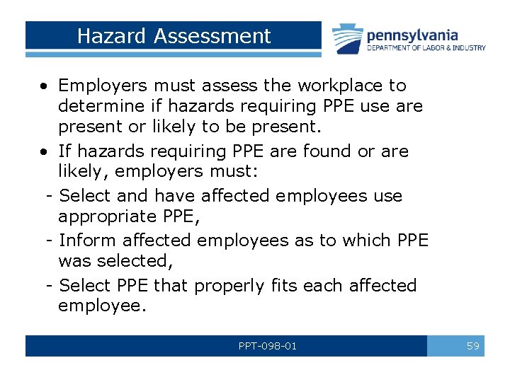 Hazard Assessment • Employers must assess the workplace to determine if hazards requiring PPE