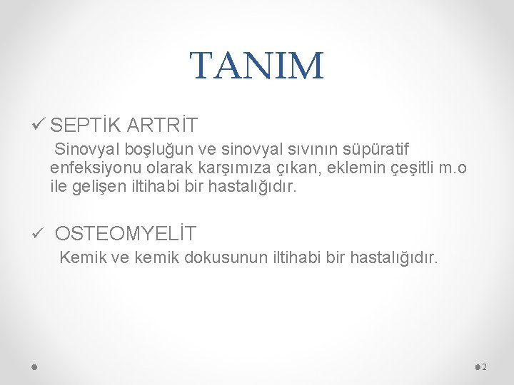 TANIM ü SEPTİK ARTRİT Sinovyal boşluğun ve sinovyal sıvının süpüratif enfeksiyonu olarak karşımıza çıkan,