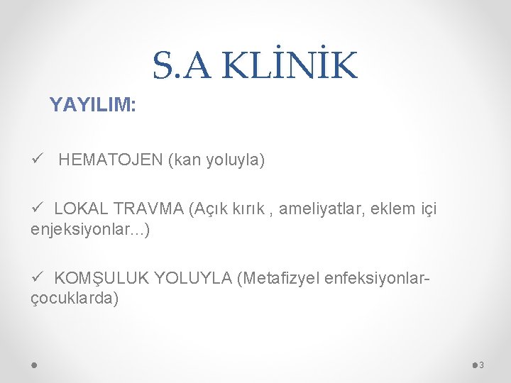 S. A KLİNİK YAYILIM: ü HEMATOJEN (kan yoluyla) ü LOKAL TRAVMA (Açık kırık ,