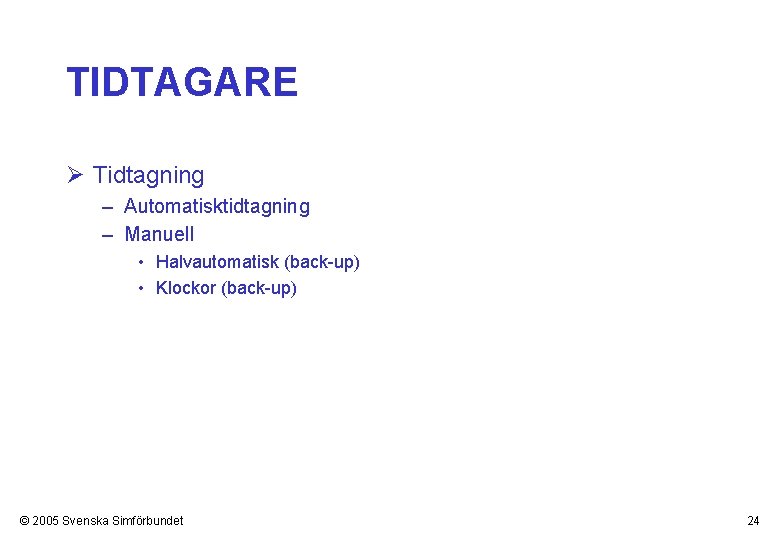TIDTAGARE Ø Tidtagning – Automatisktidtagning – Manuell • Halvautomatisk (back-up) • Klockor (back-up) ©