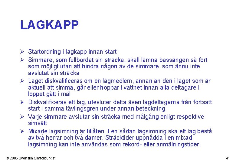 LAGKAPP Ø Startordning i lagkapp innan start Ø Simmare, som fullbordat sin sträcka, skall