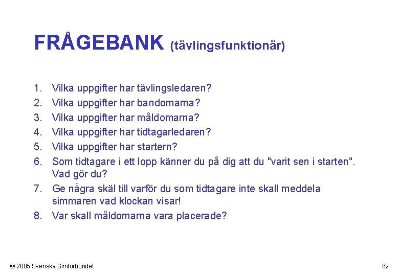 FRÅGEBANK (tävlingsfunktionär) 1. 2. 3. 4. 5. 6. Vilka uppgifter har tävlingsledaren? Vilka uppgifter