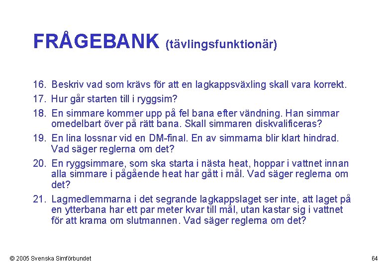 FRÅGEBANK (tävlingsfunktionär) 16. Beskriv vad som krävs för att en lagkappsväxling skall vara korrekt.