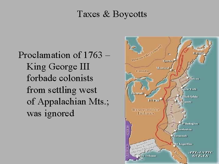 Taxes & Boycotts Proclamation of 1763 – King George III forbade colonists from settling