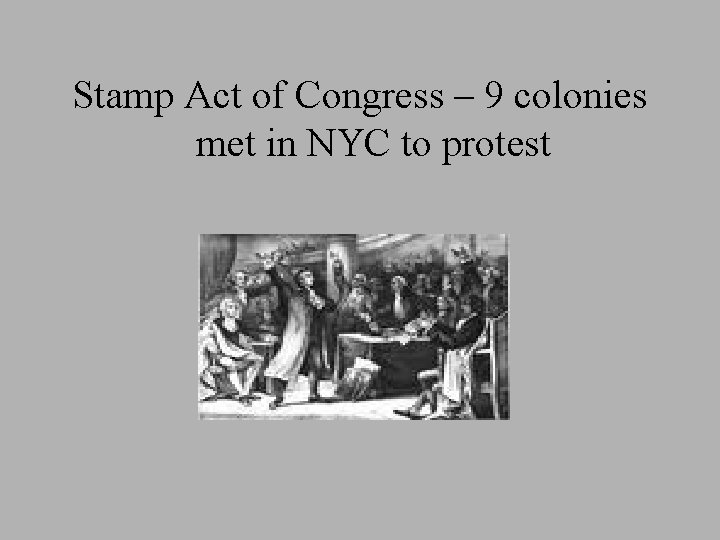 Stamp Act of Congress – 9 colonies met in NYC to protest 