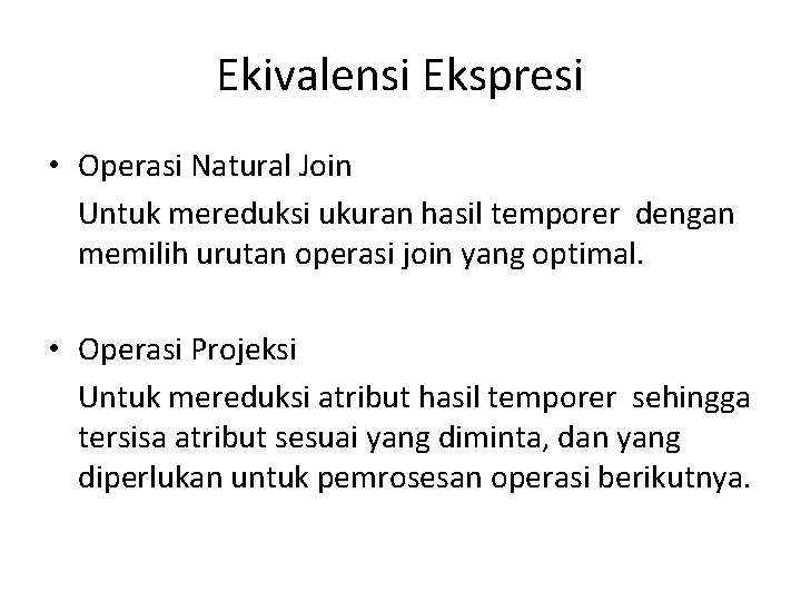 Ekivalensi Ekspresi • Operasi Natural Join Untuk mereduksi ukuran hasil temporer dengan memilih urutan