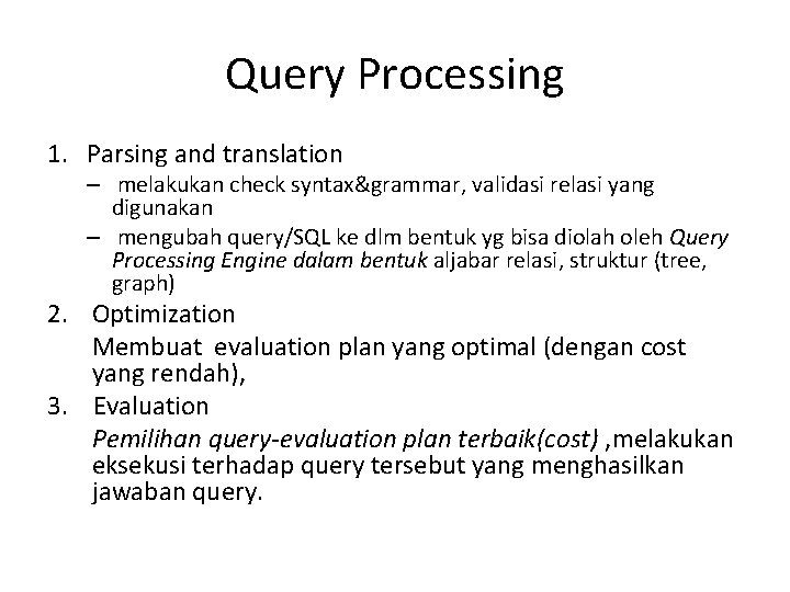 Query Processing 1. Parsing and translation – melakukan check syntax&grammar, validasi relasi yang digunakan