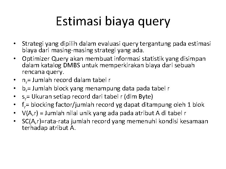 Estimasi biaya query • Strategi yang dipilih dalam evaluasi query tergantung pada estimasi biaya