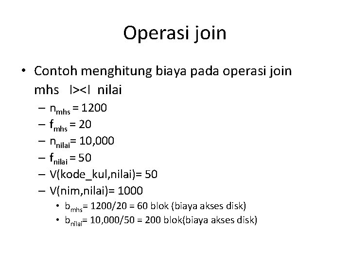 Operasi join • Contoh menghitung biaya pada operasi join mhs I><I nilai – nmhs