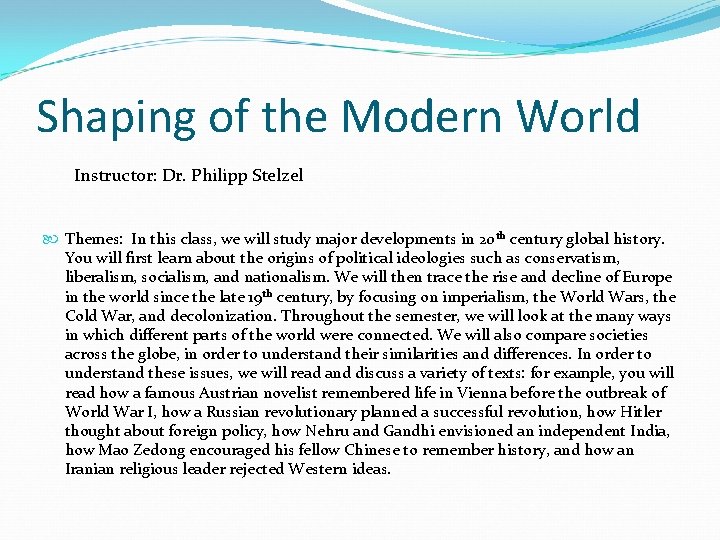 Shaping of the Modern World Instructor: Dr. Philipp Stelzel Themes: In this class, we
