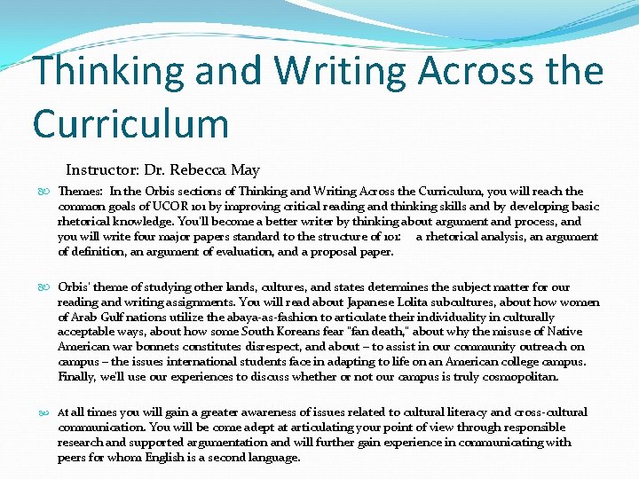 Thinking and Writing Across the Curriculum Instructor: Dr. Rebecca May Themes: In the Orbis