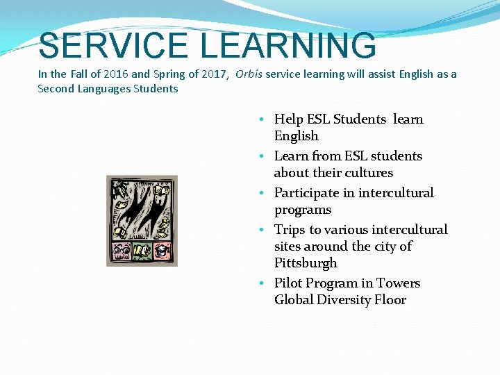 SERVICE LEARNING In the Fall of 2016 and Spring of 2017, Orbis service learning