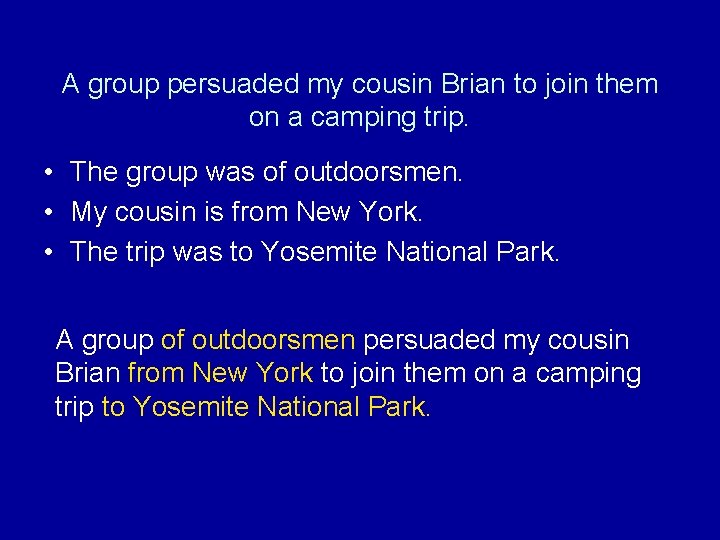 A group persuaded my cousin Brian to join them on a camping trip. •