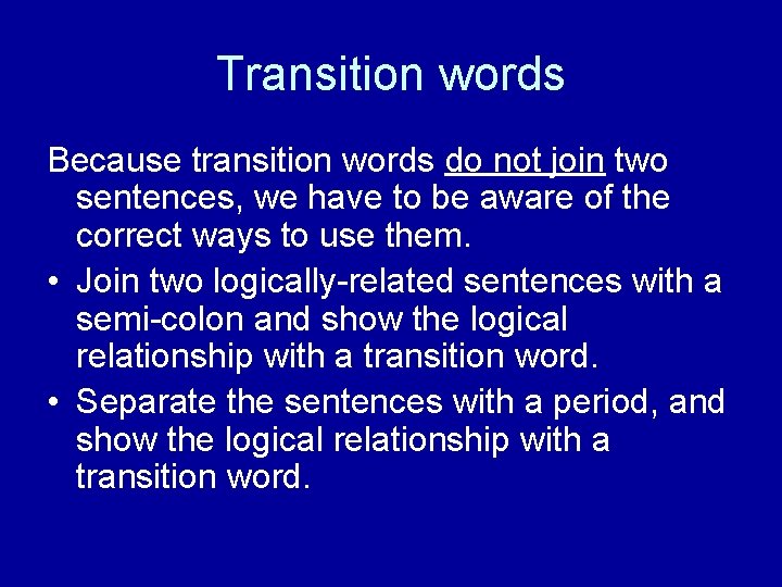 Transition words Because transition words do not join two sentences, we have to be