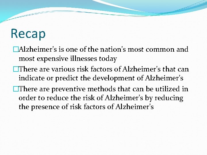 Recap �Alzheimer’s is one of the nation’s most common and most expensive illnesses today