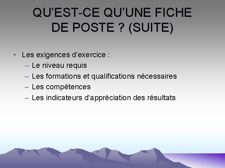 QU’EST-CE QU’UNE FICHE DE POSTE ? (SUITE) • Les exigences d’exercice : – Le