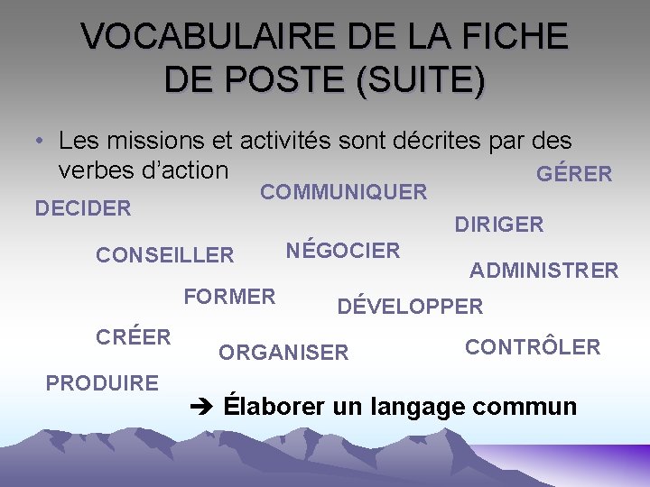 VOCABULAIRE DE LA FICHE DE POSTE (SUITE) • Les missions et activités sont décrites
